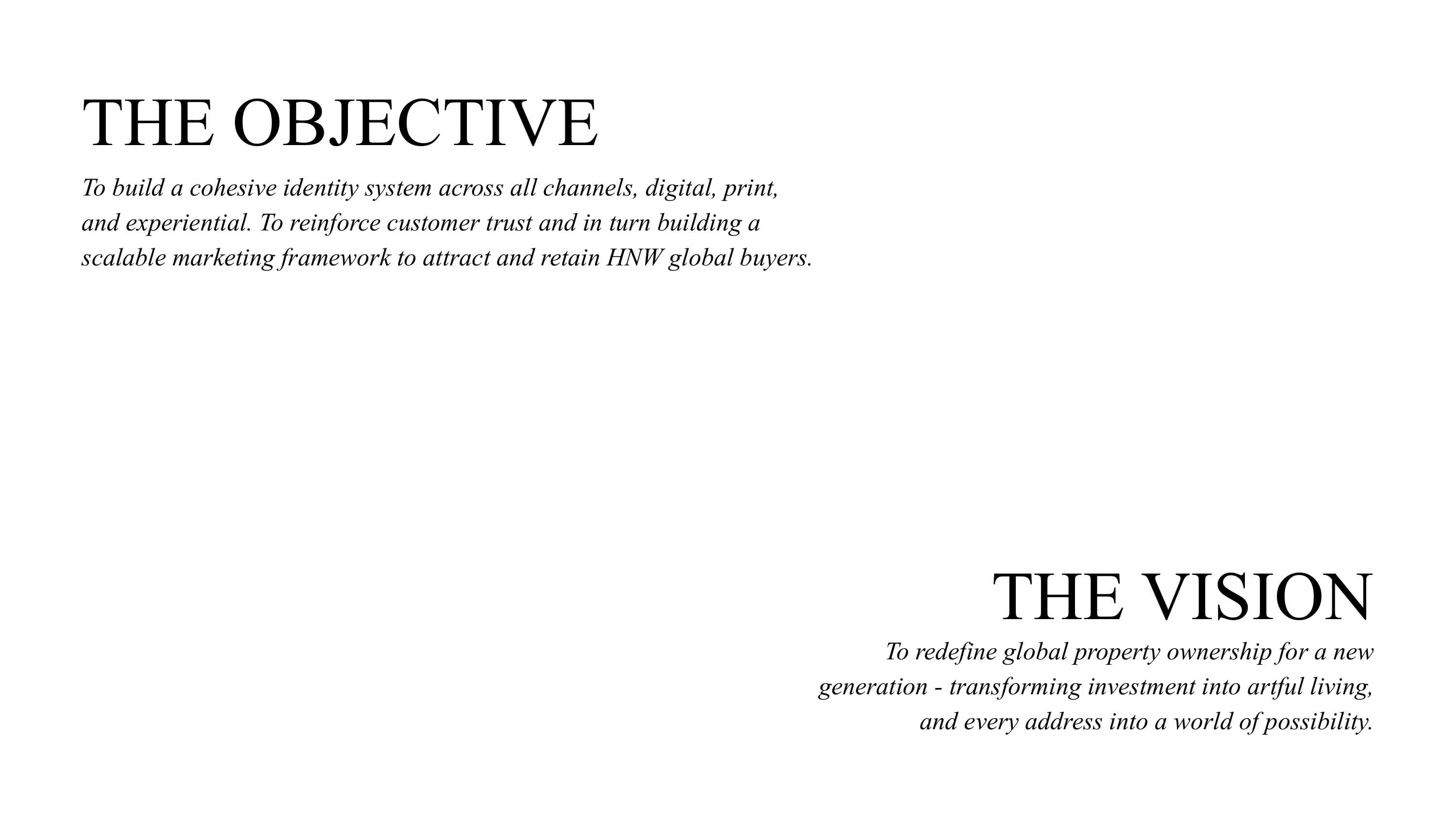 Two statements on a plain white spread: 'The Objective, to build a cohesive identity system across all channels, digital, print, and experiential, to reinforce customer trust and build a scalable marketing framework to attract and retain HNW global buyers,' and 'The Vision, to redefine global property ownership for a new generation, transforming investment into artful living.'