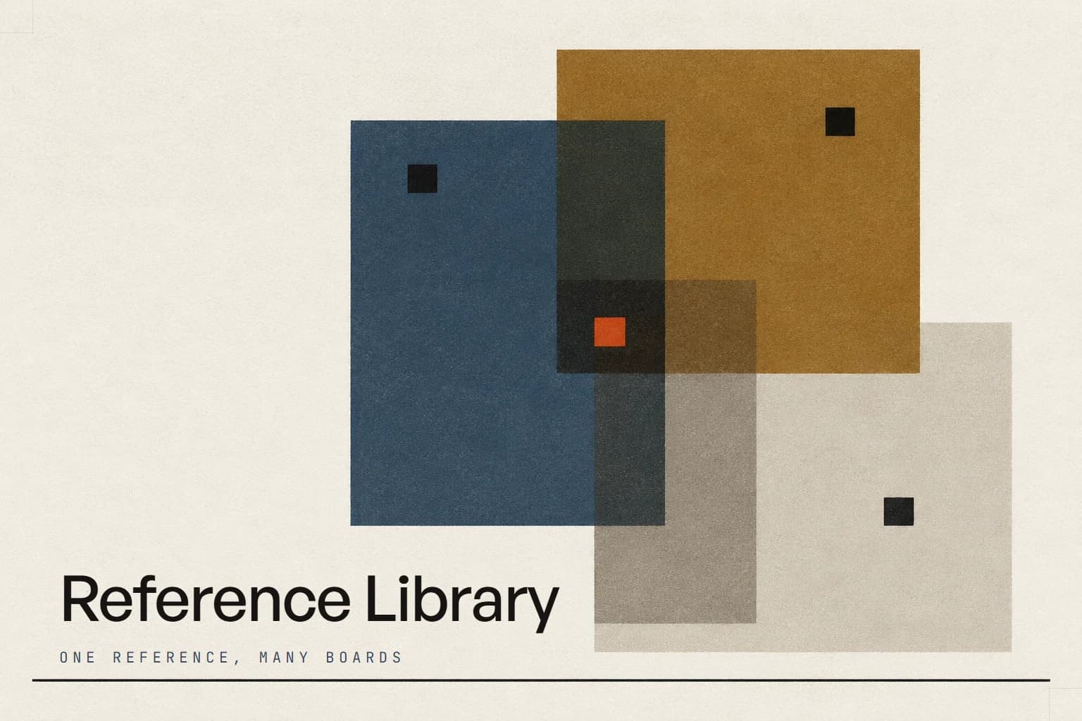 A flat graphic composition on cream paper: three large translucent rectangles in steel blue, amber and grey overlapping one another, each holding a small black square, with a single small vermillion square sitting where all three overlap at once. The project name Reference Library is set at the lower left, above the line "One reference, many boards".
